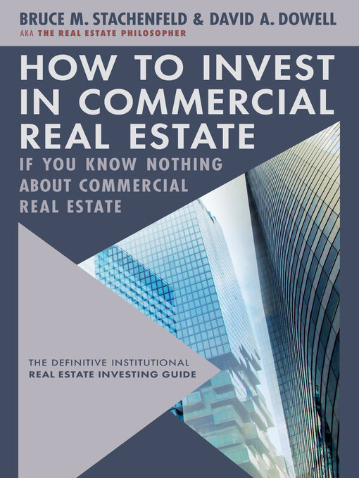 Title details for How to Invest in Commercial Real Estate if You Know Nothing about Commercial Real Estate by David A. Dowell - Available